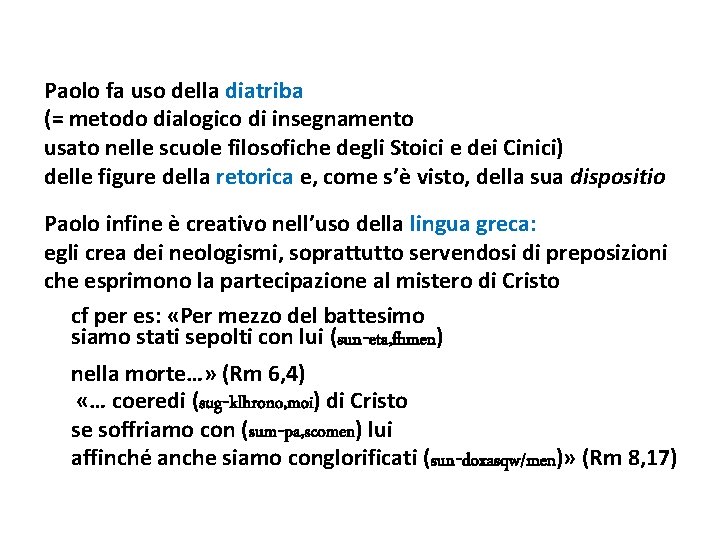 Paolo fa uso della diatriba (= metodo dialogico di insegnamento usato nelle scuole filosofiche