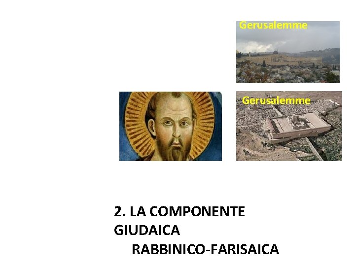 Gerusalemme 2. LA COMPONENTE GIUDAICA RABBINICO-FARISAICA 