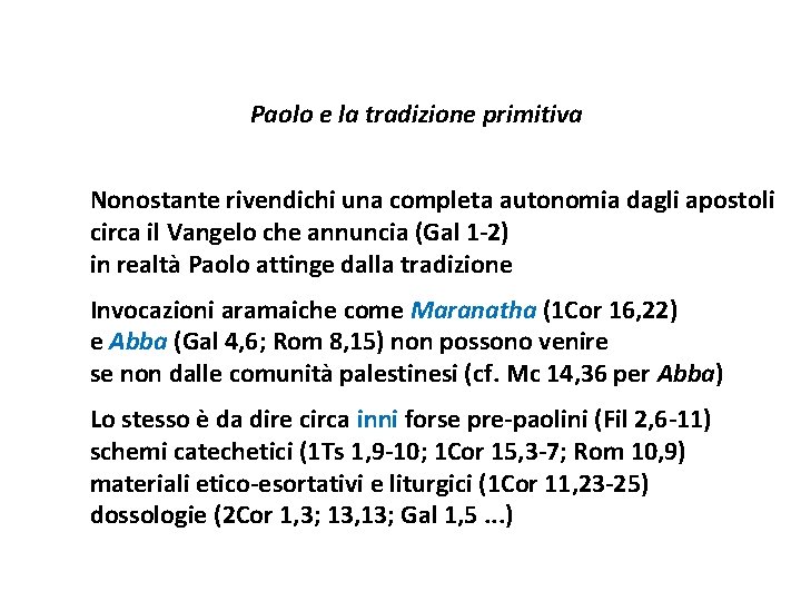 Paolo e la tradizione primitiva Nonostante rivendichi una completa autonomia dagli apostoli circa il