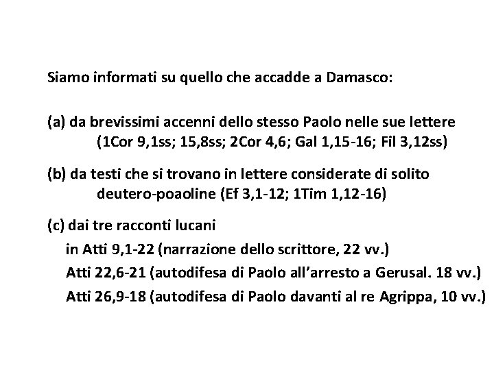 Siamo informati su quello che accadde a Damasco: (a) da brevissimi accenni dello stesso