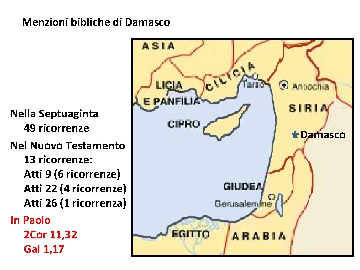 Menzioni bibliche di Damasco Nella Septuaginta 49 ricorrenze Nel Nuovo Testamento 13 ricorrenze: Atti