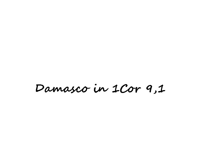 Damasco in 1 Cor 9, 1 