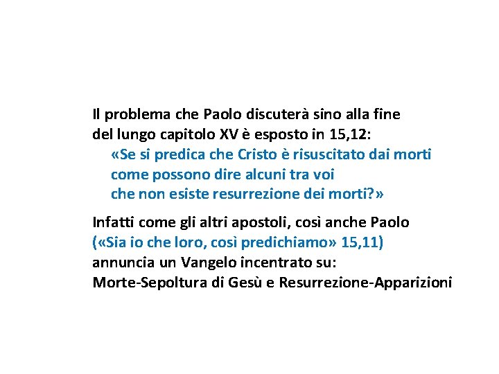 Il problema che Paolo discuterà sino alla fine del lungo capitolo XV è esposto