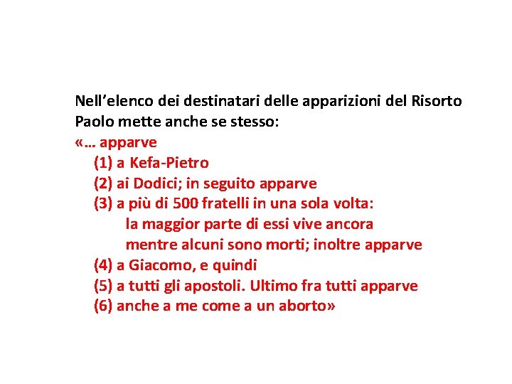 Nell’elenco dei destinatari delle apparizioni del Risorto Paolo mette anche se stesso: «… apparve