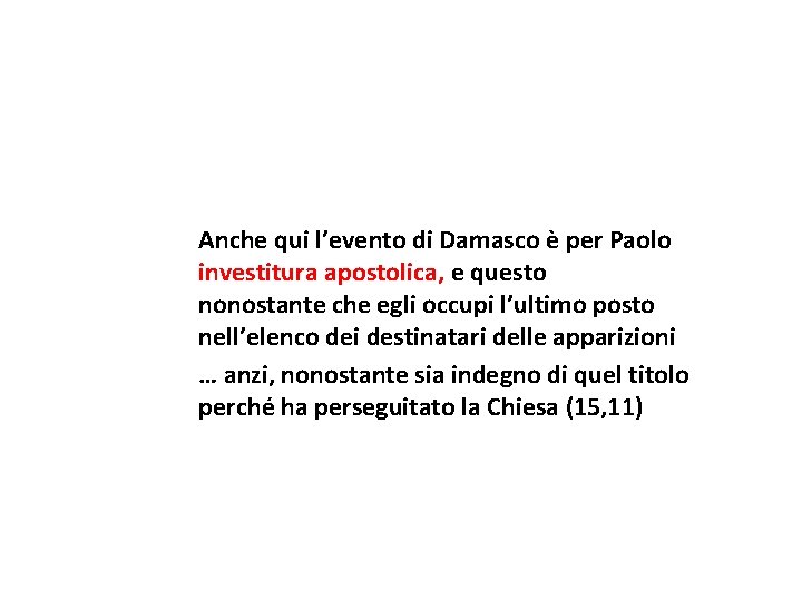 Anche qui l’evento di Damasco è per Paolo investitura apostolica, e questo nonostante che