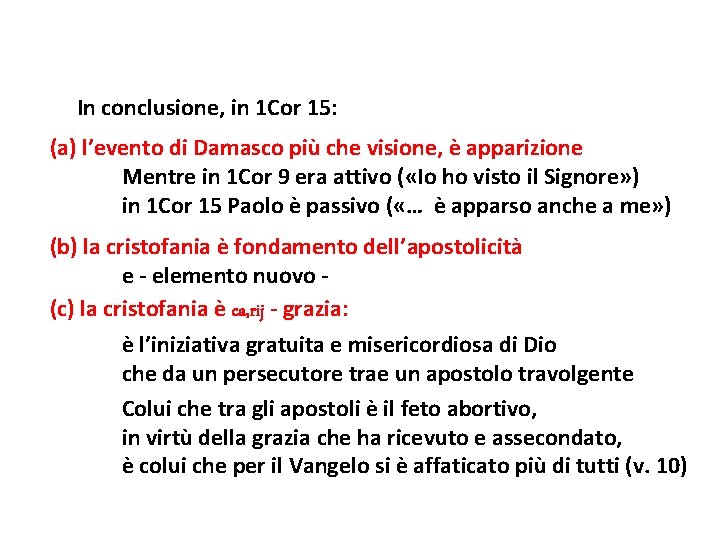 In conclusione, in 1 Cor 15: (a) l’evento di Damasco più che visione, è