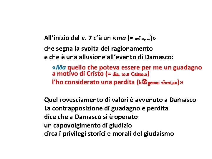 All’inizio del v. 7 c’è un «ma (= avlla, …)» che segna la svolta