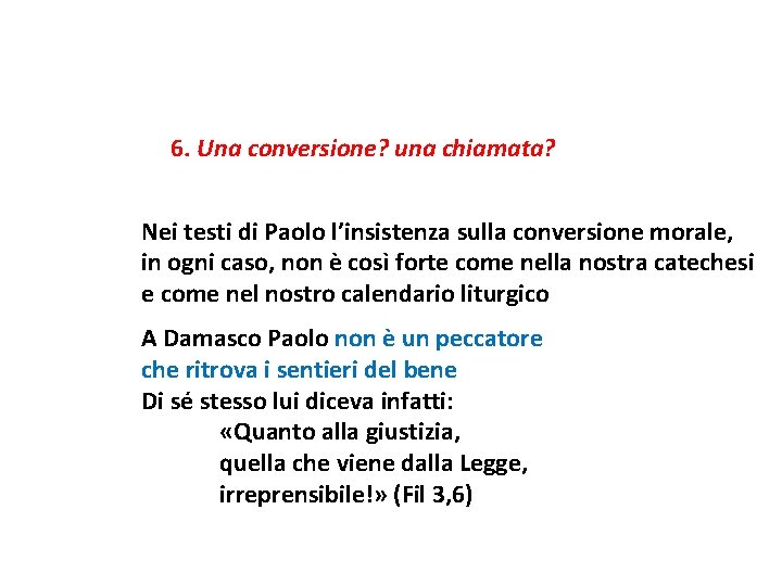 6. Una conversione? una chiamata? Nei testi di Paolo l’insistenza sulla conversione morale, in