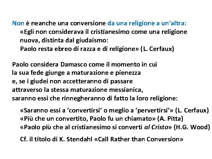 Non è neanche una conversione da una religione a un’altra: «Egli non considerava il