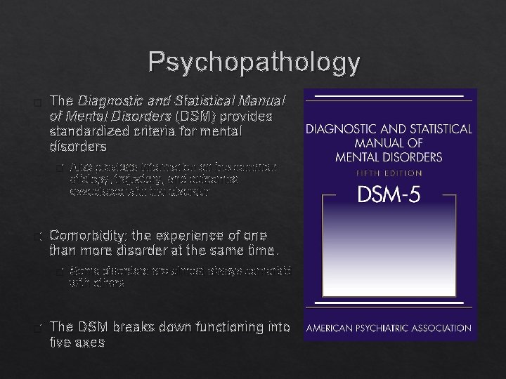 Psychopathology � The Diagnostic and Statistical Manual of Mental Disorders (DSM) provides standardized criteria