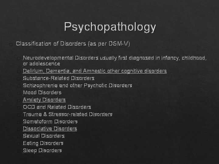 Psychopathology � Classification of Disorders (as per DSM-V) � � � � Neurodevelopmental Disorders