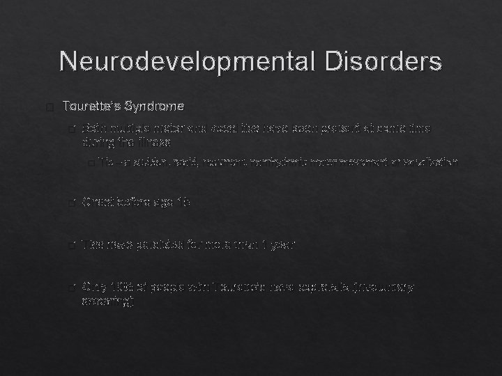Neurodevelopmental Disorders � Tourette’s Syndrome � Both multiple motor and vocal tics have been