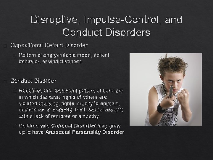 Disruptive, Impulse-Control, and Conduct Disorders � Oppositional Defiant Disorder � � Pattern of angry/irritable