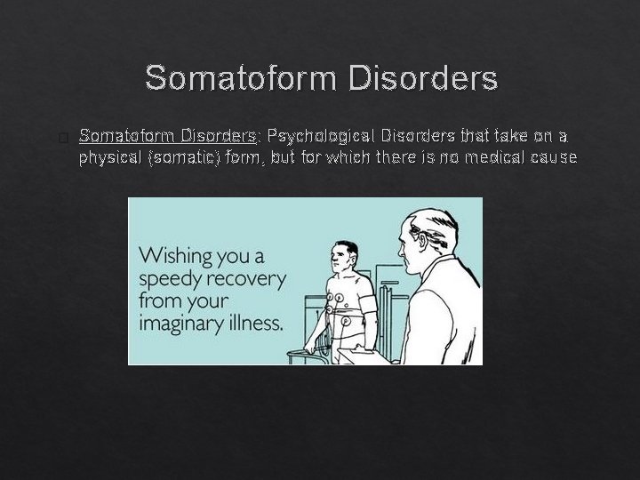 Somatoform Disorders � Somatoform Disorders: Psychological Disorders that take on a physical (somatic) form,