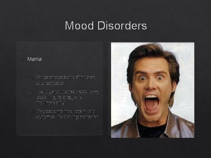 Mood Disorders � Mania � An extended state of intense, wild excitation � Feelings