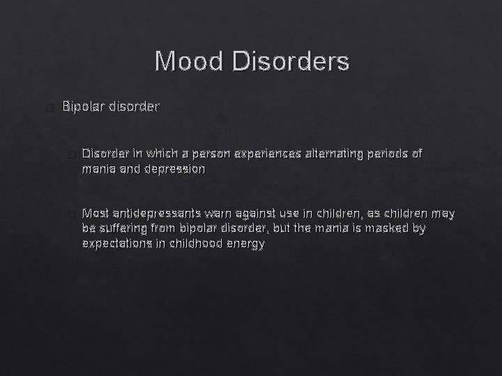 Mood Disorders � Bipolar disorder � Disorder in which a person experiences alternating periods