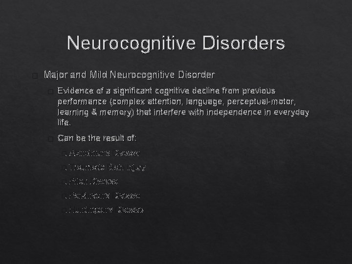 Neurocognitive Disorders � Major and Mild Neurocognitive Disorder � Evidence of a significant cognitive