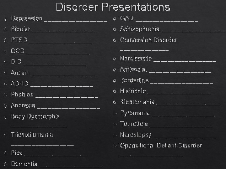 Disorder Presentations Depression _________ GAD _________ Bipolar _________ Schizophrenia _________ PTSD _________ OCD _________