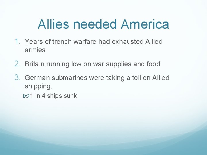 Allies needed America 1. Years of trench warfare had exhausted Allied armies 2. Britain