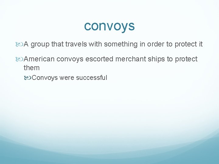 convoys A group that travels with something in order to protect it American convoys