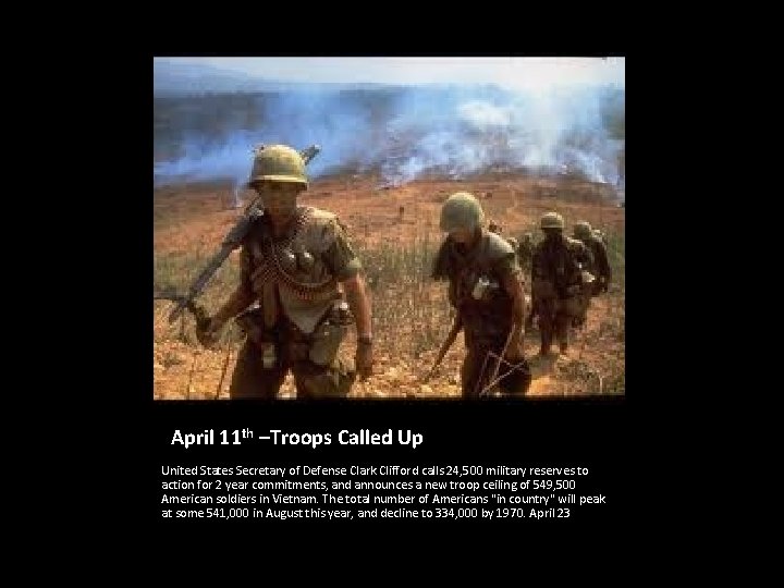 April 11 th –Troops Called Up United States Secretary of Defense Clark Clifford calls
