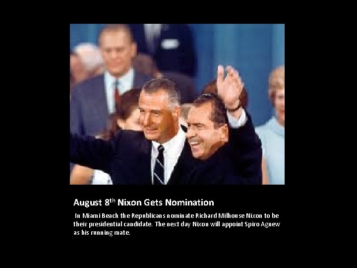 August 8 th Nixon Gets Nomination In Miami Beach the Republicans nominate Richard Milhouse