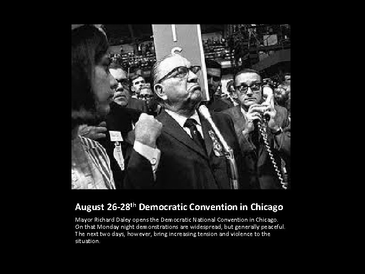 August 26 -28 th Democratic Convention in Chicago Mayor Richard Daley opens the Democratic
