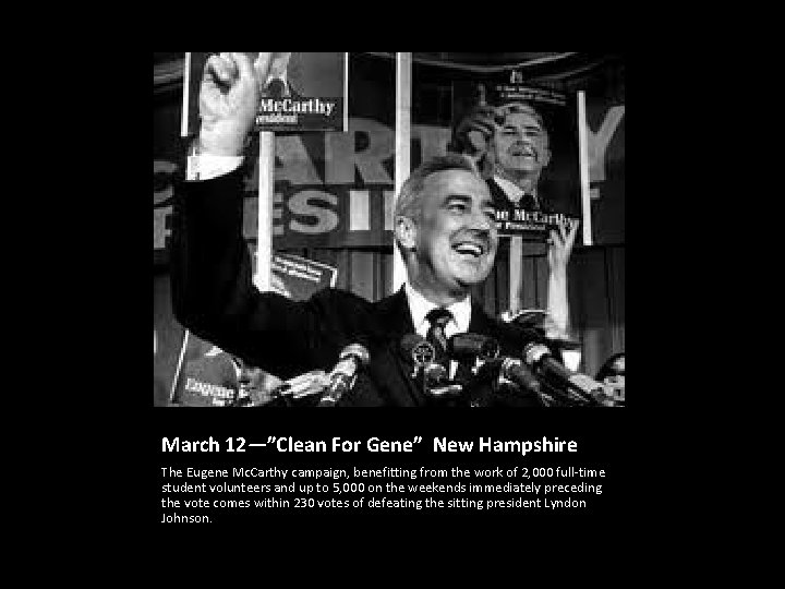 March 12—”Clean For Gene” New Hampshire The Eugene Mc. Carthy campaign, benefitting from the