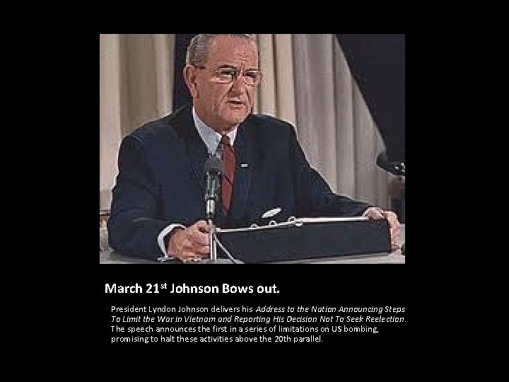 March 21 st Johnson Bows out. President Lyndon Johnson delivers his Address to the
