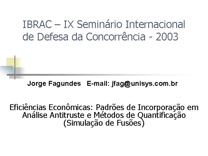 IBRAC – IX Seminário Internacional de Defesa da Concorrência - 2003 Jorge Fagundes E-mail: