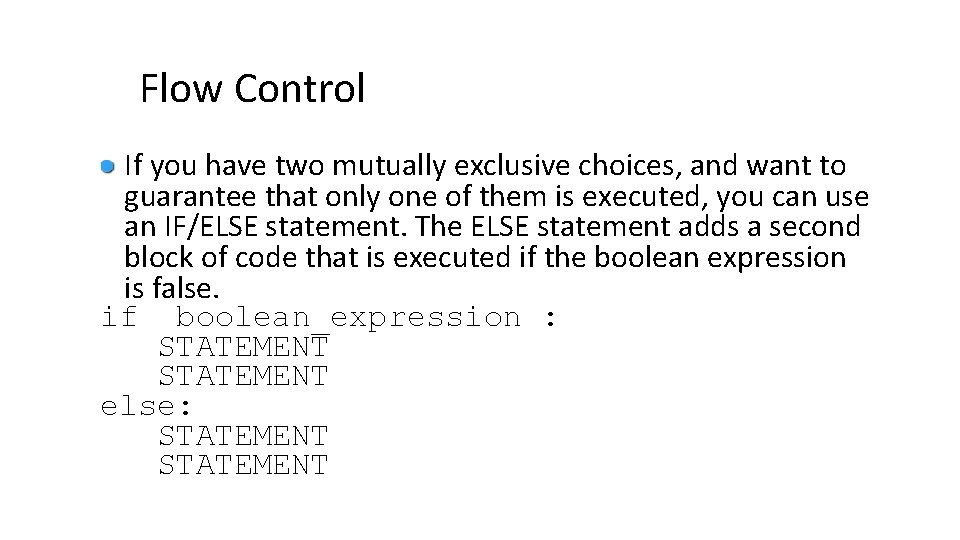 Flow Control If you have two mutually exclusive choices, and want to guarantee that