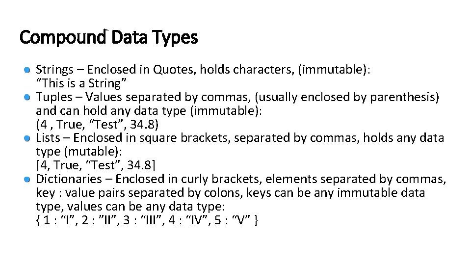 Compound Data Types Strings – Enclosed in Quotes, holds characters, (immutable): “This is a