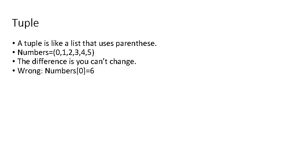Tuple • A tuple is like a list that uses parenthese. • Numbers=(0, 1,