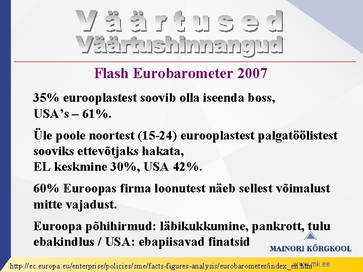Flash Eurobarometer 2007 35% eurooplastest soovib olla iseenda boss, USA’s – 61%. Üle poole