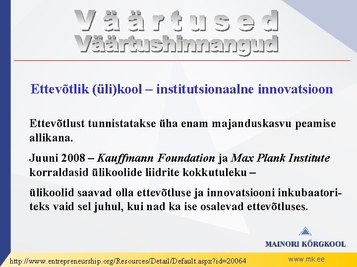 Ettevõtlik (üli)kool – institutsionaalne innovatsioon Ettevõtlust tunnistatakse üha enam majanduskasvu peamise allikana. Juuni 2008