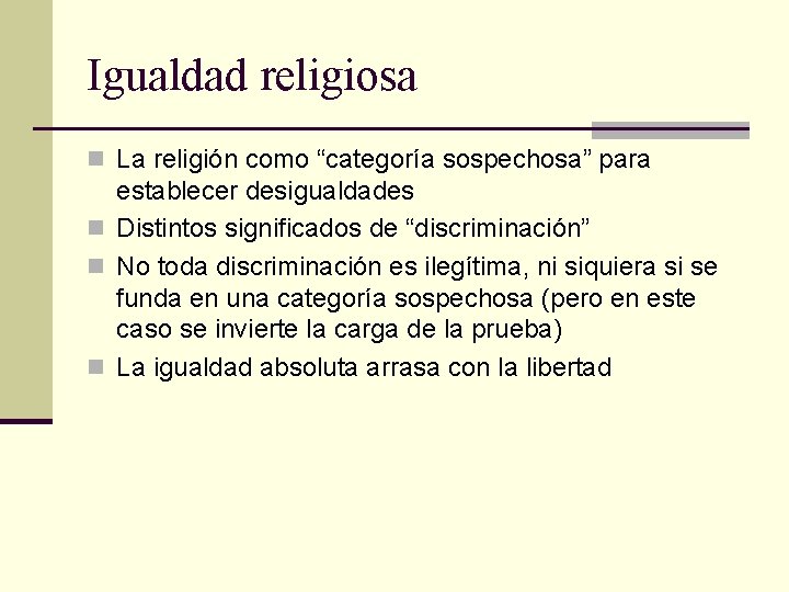 Igualdad religiosa n La religión como “categoría sospechosa” para establecer desigualdades n Distintos significados