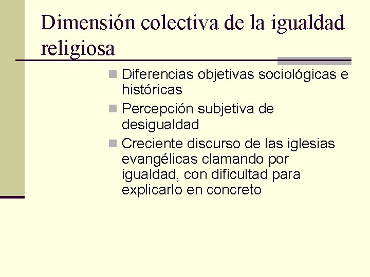 Dimensión colectiva de la igualdad religiosa n Diferencias objetivas sociológicas e históricas n Percepción