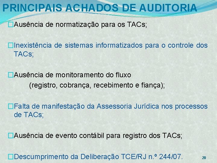 PRINCIPAIS ACHADOS DE AUDITORIA �Ausência de normatização para os TACs; �Inexistência de sistemas informatizados