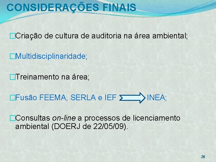 CONSIDERAÇÕES FINAIS �Criação de cultura de auditoria na área ambiental; �Multidisciplinaridade; �Treinamento na área;