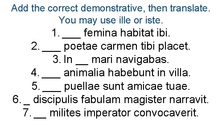 Add the correct demonstrative, then translate. You may use ille or iste. 1. ___