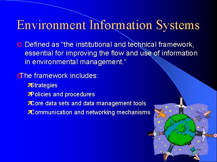 Environment Information Systems ¢ Defined as “the institutional and technical framework, essential for improving