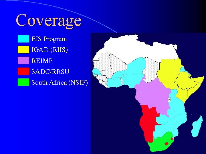 Coverage EIS Program IGAD (RIIS) REIMP SADC/RRSU South Africa (NSIF) 