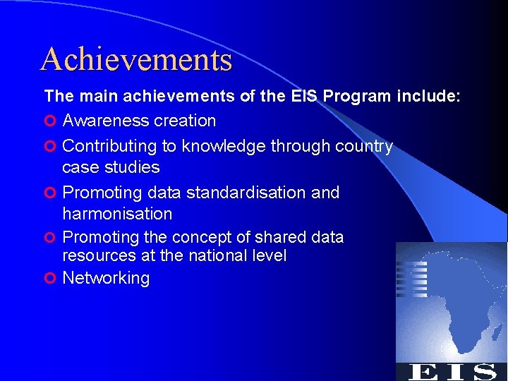 Achievements The main achievements of the EIS Program include: ¢ Awareness creation ¢ Contributing