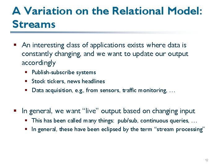 A Variation on the Relational Model: Streams § An interesting class of applications exists
