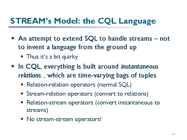 STREAM’s Model: the CQL Language § An attempt to extend SQL to handle streams