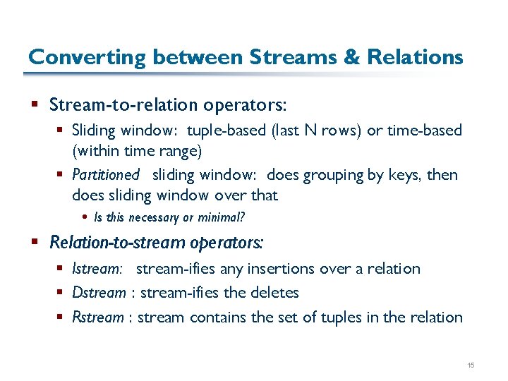Converting between Streams & Relations § Stream-to-relation operators: § Sliding window: tuple-based (last N