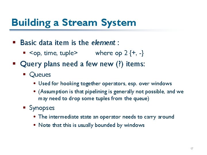 Building a Stream System § Basic data item is the element : § <op,