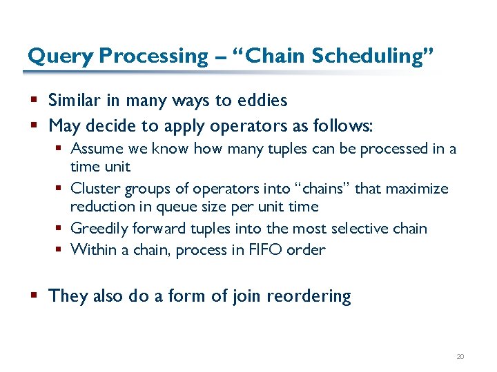 Query Processing – “Chain Scheduling” § Similar in many ways to eddies § May