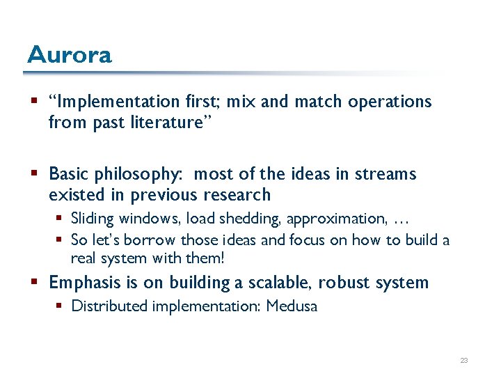 Aurora § “Implementation first; mix and match operations from past literature” § Basic philosophy: