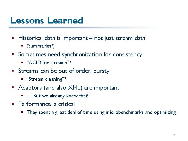 Lessons Learned § Historical data is important – not just stream data § (Summaries?